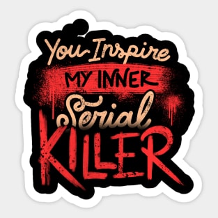 You Inspire My Inner Serial Killer - Deadly Quotes Gift Sticker